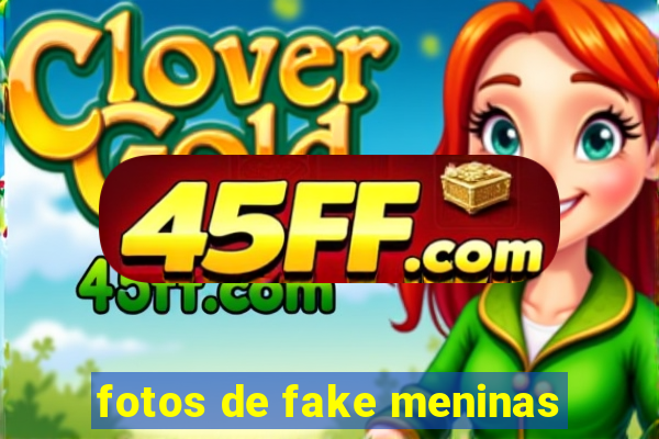 fotos de fake meninas